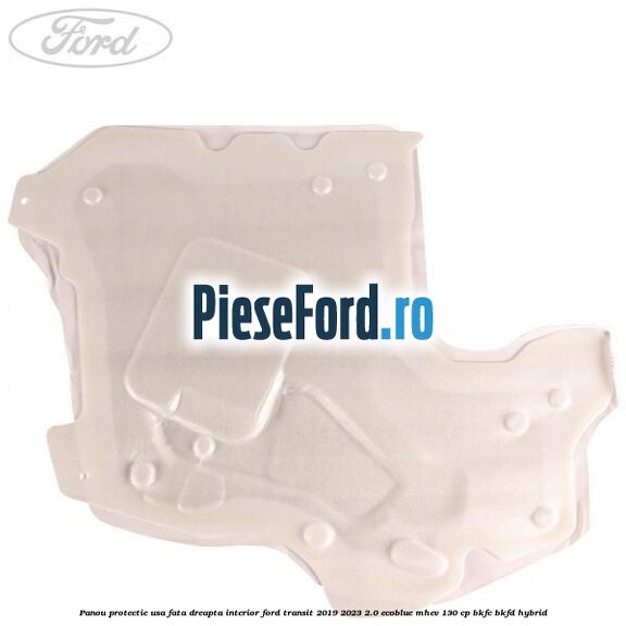 Panou protectie usa fata dreapta interior Ford Transit 2019-2023 2.0 EcoBlue mHEV 130 cp BKFC, BKFD Hybrid