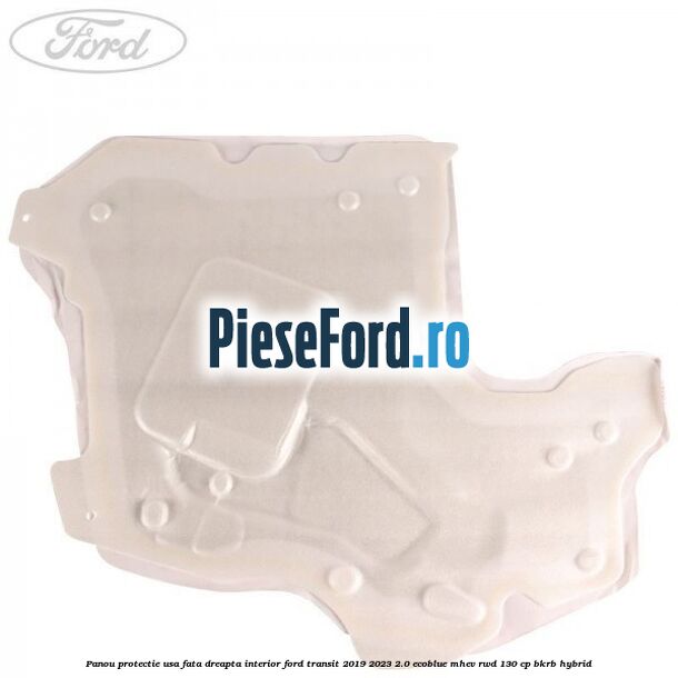 Panou protectie usa fata dreapta interior Ford Transit 2019-2023 2.0 EcoBlue mHEV RWD 130 cp BKRB Hybrid