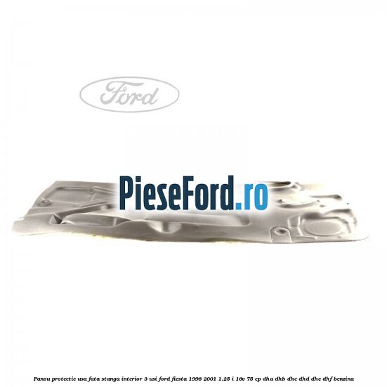 Panou protectie usa fata stanga interior 3 usi Ford Fiesta 1996-2001 1.25 i 16V 75 cp DHA, DHB, DHC, DHD, DHE, DHF benzina