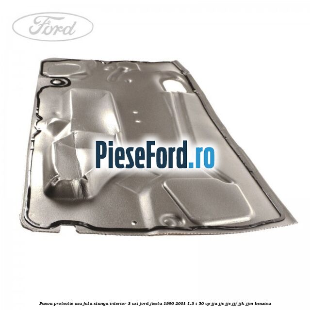 Panou protectie usa fata stanga interior 3 usi Ford Fiesta 1996-2001 1.3 i 50 cp JJA, JJC, JJE, JJJ, JJK, JJM benzina