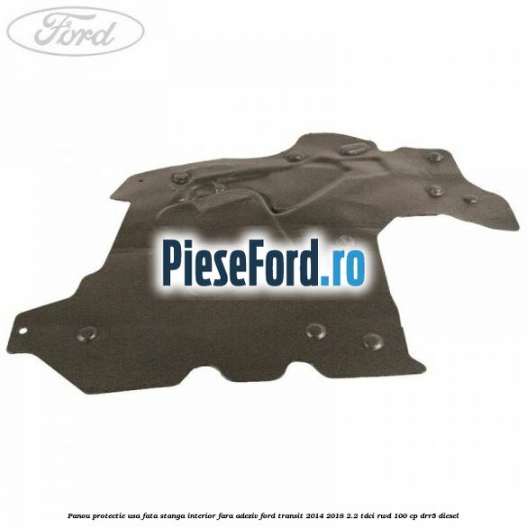 Panou protectie usa fata stanga interior fara adeziv Ford Transit 2014-2018 2.2 TDCi RWD 100 cp DRR5 diesel