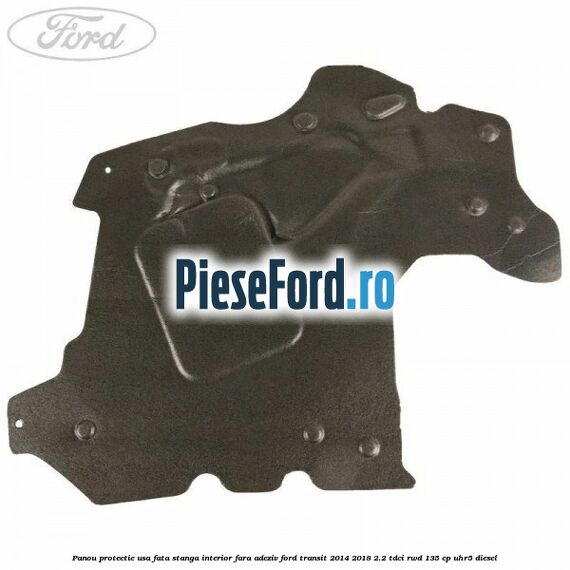 Panou protectie usa fata stanga interior fara adeziv Ford Transit 2014-2018 2.2 TDCi RWD 135 cp Panou protectie usa fata stanga interior fara adeziv Ford Transit 2014-2018 2.2 TDCi RWD 135 cp UHR5 diesel