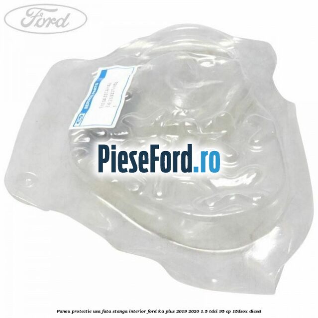 Panou protectie usa fata stanga interior Ford Ka plus 2019-2020 1.5 TDCI 95 cp 15DSOX diesel