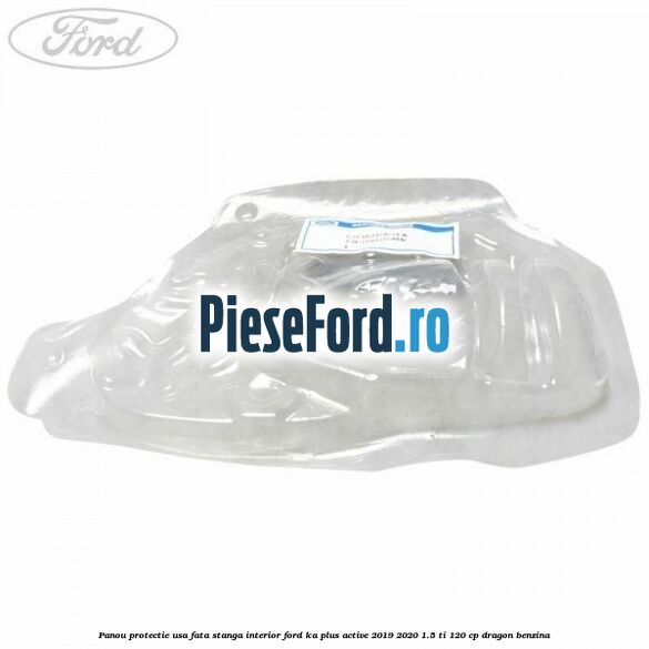 Panou protectie usa fata stanga interior Ford Ka plus Active 2019-2020 1.5 Ti 120 cp Panou protectie usa fata stanga interior Ford Ka plus Active 2019-2020 1.5 Ti 120 cp dragon benzina