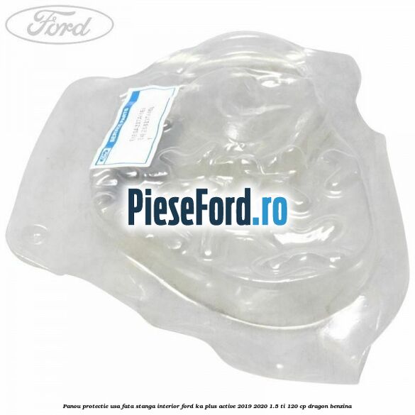 Panou protectie usa fata stanga interior Ford Ka plus Active 2019-2020 1.5 Ti 120 cp Panou protectie usa fata stanga interior Ford Ka plus Active 2019-2020 1.5 Ti 120 cp dragon benzina