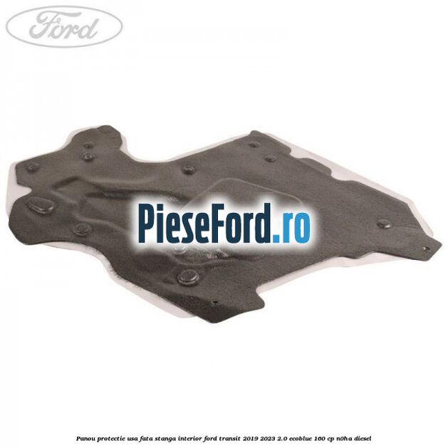 Panou protectie usa fata stanga interior Ford Transit 2019-2023 2.0 EcoBlue 160 cp N0HA diesel