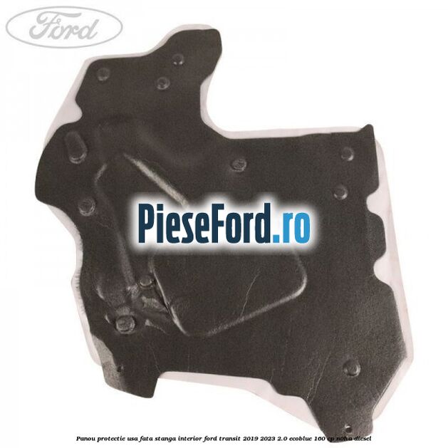 Panou protectie usa fata stanga interior Ford Transit 2019-2023 2.0 EcoBlue 160 cp N0HA diesel