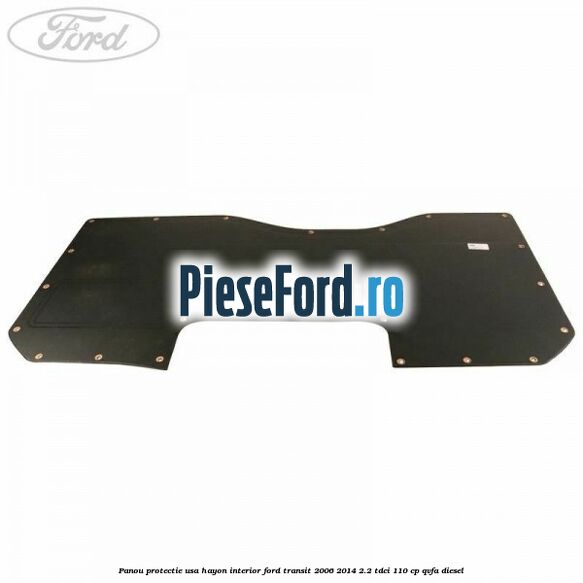 Panou protectie usa hayon interior Ford Transit 2006-2014 2.2 TDCi 110 cp QVFA diesel
