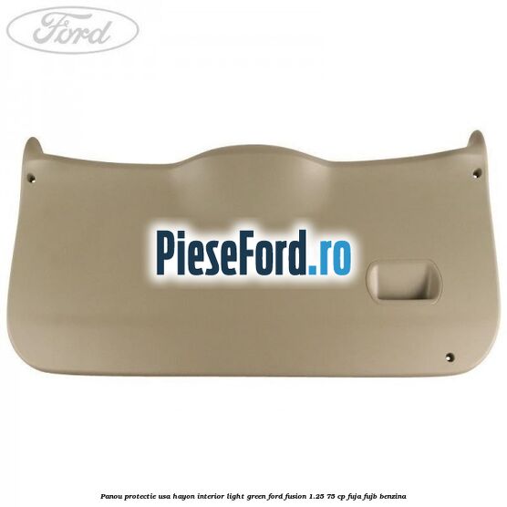 Panou protectie usa hayon interior light green Ford Fusion 1.25 75 cp FUJA, FUJB benzina