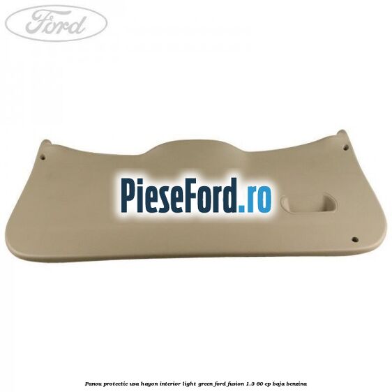 Panou protectie usa hayon interior light green Ford Fusion 1.3 60 cp Panou protectie usa hayon interior light green Ford Fusion 1.3 60 cp BAJA benzina