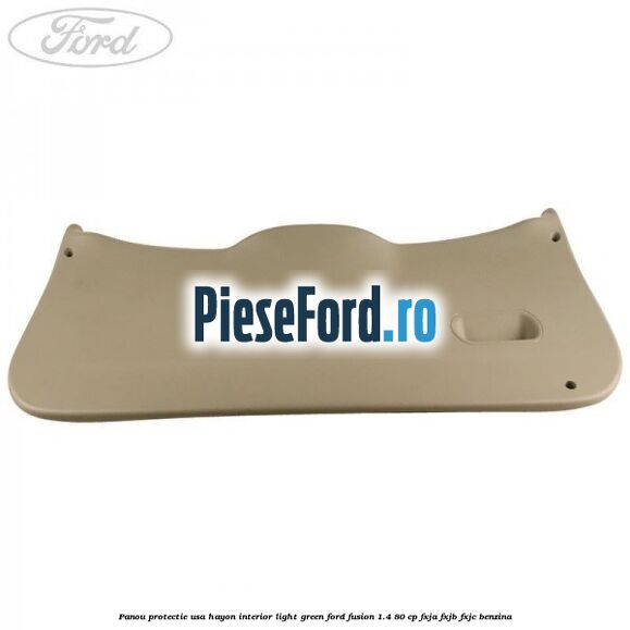 Panou protectie usa hayon interior light green Ford Fusion 1.4 80 cp FXJA, FXJB, FXJC benzina