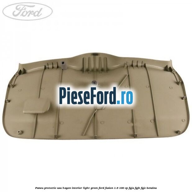 Panou protectie usa hayon interior light green Ford Fusion 1.6 100 cp Panou protectie usa hayon interior light green Ford Fusion 1.6 100 cp FYJA, FYJB, FYJC benzina