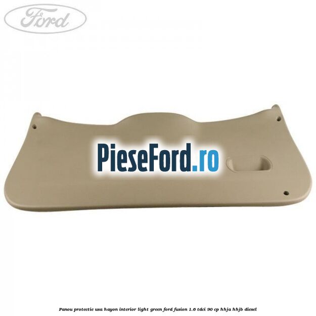 Panou protectie usa hayon interior light green Ford Fusion 1.6 TDCi 90 cp Panou protectie usa hayon interior light green Ford Fusion 1.6 TDCi 90 cp HHJA, HHJB diesel