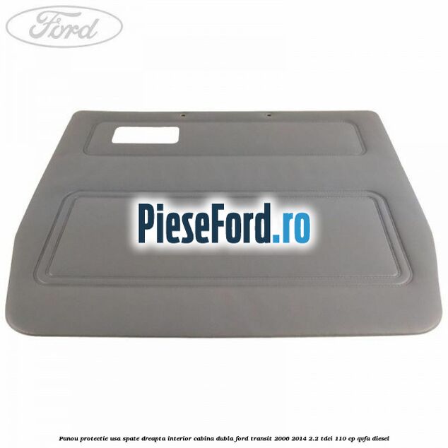 Panou protectie usa spate dreapta interior cabina dubla Ford Transit 2006-2014 2.2 TDCi 110 cp Panou protectie usa spate dreapta interior cabina dubla Ford Transit 2006-2014 2.2 TDCi 110 cp QVFA diesel