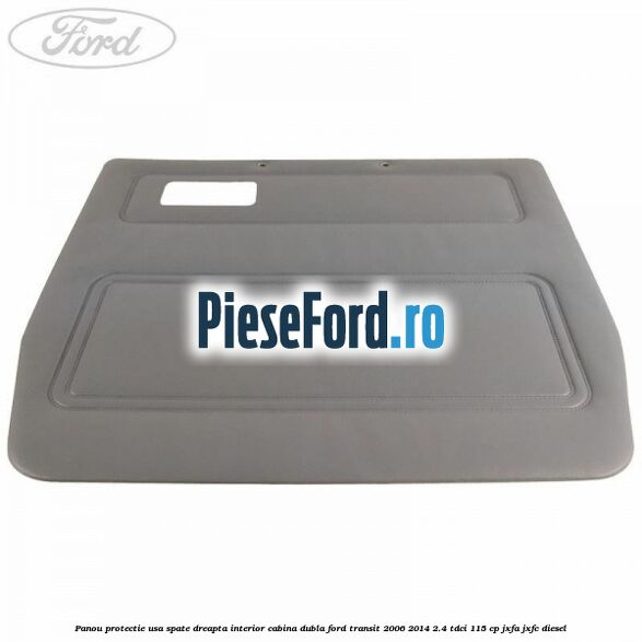 Panou protectie usa spate dreapta interior cabina dubla Ford Transit 2006-2014 2.4 TDCi 115 cp JXFA, JXFC diesel