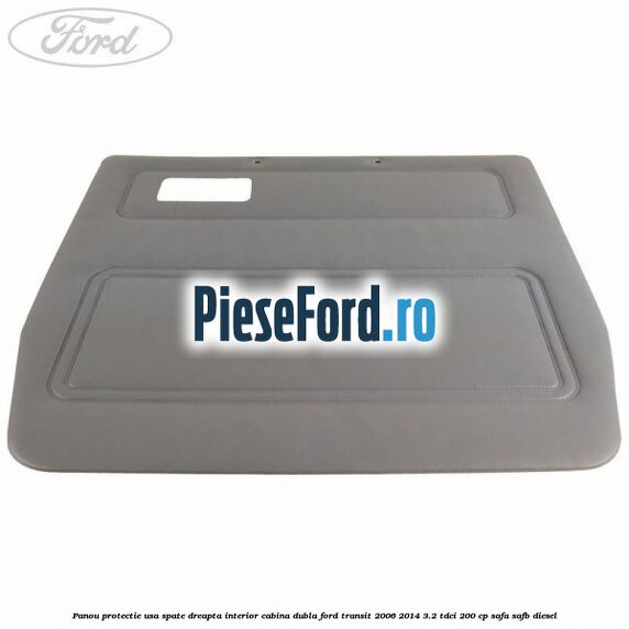 Panou protectie usa spate dreapta interior cabina dubla Ford Transit 2006-2014 3.2 TDCi 200 cp SAFA, SAFB diesel