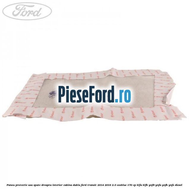 Panou protectie usa spate dreapta interior cabina dubla Ford Transit 2014-2018 2.0 EcoBlue 170 cp BLFA, BLFB, YNF6, YNFA, YNFB, YNFS diesel