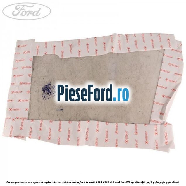 Panou protectie usa spate dreapta interior cabina dubla Ford Transit 2014-2018 2.0 EcoBlue 170 cp BLFA, BLFB, YNF6, YNFA, YNFB, YNFS diesel