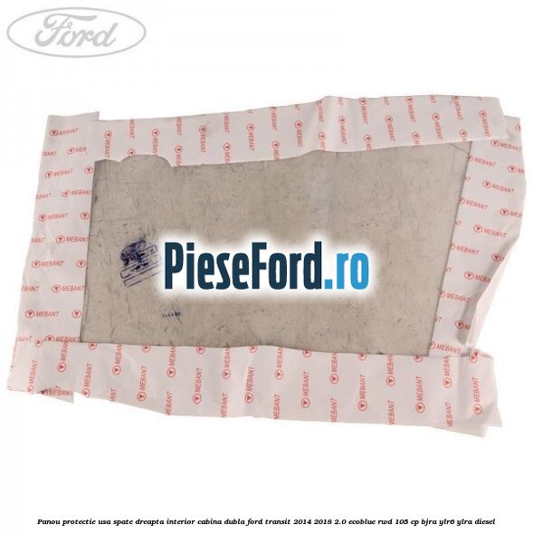 Panou protectie usa spate dreapta interior cabina dubla Ford Transit 2014-2018 2.0 EcoBlue RWD 105 cp BJRA, YLR6, YLRA diesel