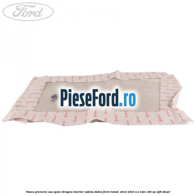 Panou protectie usa spate dreapta interior cabina dubla Ford Transit 2014-2018 2.2 TDCi 155 cp CVF5 diesel