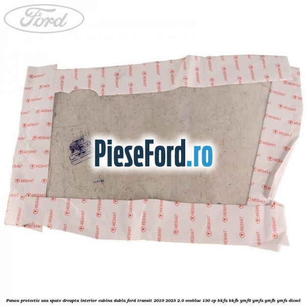Panou protectie usa spate dreapta interior cabina dubla Ford Transit 2019-2023 2.0 EcoBlue 130 cp BKFA, BKFB, YMF6, YMFA, YMFB, YMFS diesel