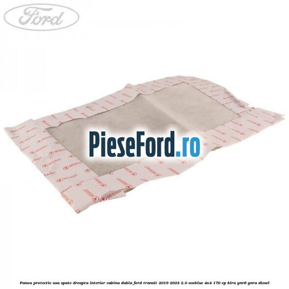 Panou protectie usa spate dreapta interior cabina dubla Ford Transit 2019-2023 2.0 EcoBlue 4x4 170 cp BLRA, YNR6, YNRA diesel