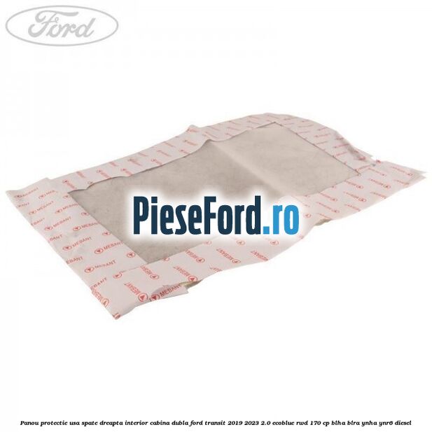Panou protectie usa spate dreapta interior cabina dubla Ford Transit 2019-2023 2.0 EcoBlue RWD 170 cp BLHA, BLRA, YNHA, YNR6 diesel