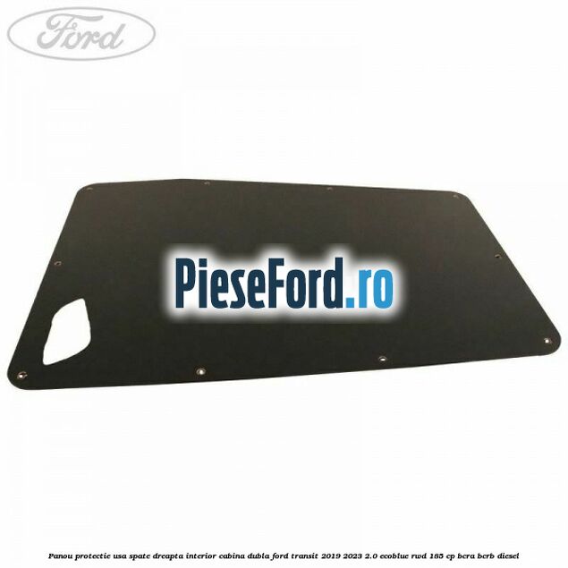 Panou protectie usa spate dreapta interior cabina dubla Ford Transit 2019-2023 2.0 EcoBlue RWD 185 cp BCRA, BCRB diesel