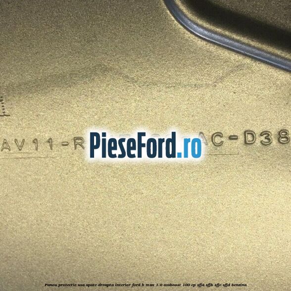Panou protectie usa spate dreapta interior Ford B-Max 1.0 EcoBoost 100 cp SFJA, SFJB, SFJC, SFJD benzina