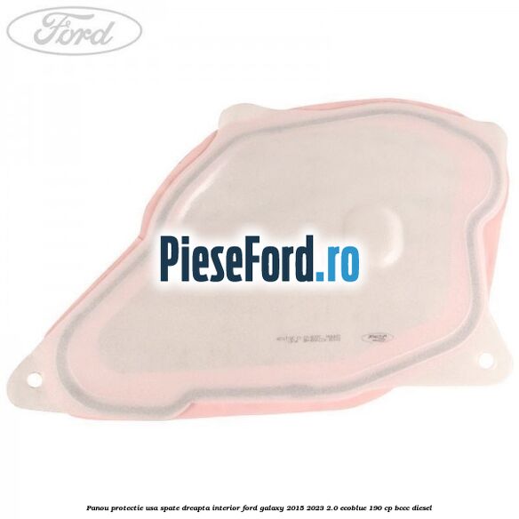 Panou protectie usa spate dreapta interior Ford Galaxy 2015-2023 2.0 EcoBlue 190 cp BCCC diesel