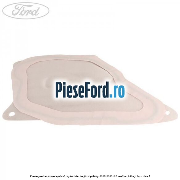 Panou protectie usa spate dreapta interior Ford Galaxy 2015-2023 2.0 EcoBlue 190 cp BCCC diesel