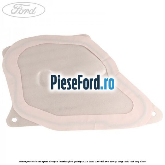 Panou protectie usa spate dreapta interior Ford Galaxy 2015-2023 2.0 TDCi 4x4 180 cp T8CG, T8CH, T8CI, T8CJ diesel