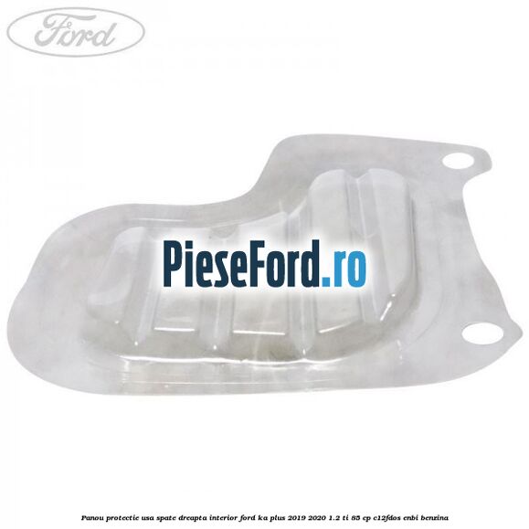 Panou protectie usa spate dreapta interior Ford Ka plus 2019-2020 1.2 Ti 85 cp Panou protectie usa spate dreapta interior Ford Ka plus 2019-2020 1.2 Ti 85 cp C12FDOS, ENBI benzina