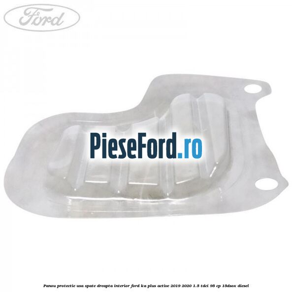 Panou protectie usa spate dreapta interior Ford Ka plus Active 2019-2020 1.5 TDCI 95 cp 15DSOX diesel