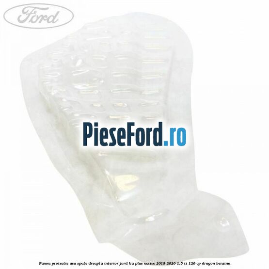 Panou protectie usa spate dreapta interior Ford Ka plus Active 2019-2020 1.5 Ti 120 cp Panou protectie usa spate dreapta interior Ford Ka plus Active 2019-2020 1.5 Ti 120 cp dragon benzina