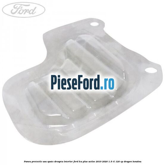 Panou protectie usa spate dreapta interior Ford Ka plus Active 2019-2020 1.5 Ti 120 cp dragon benzina
