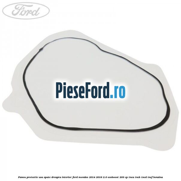 Panou protectie usa spate dreapta interior Ford Mondeo 2014-2018 2.0 EcoBoost 203 cp TNCA, TNCB, TNCD, TNCF benzina