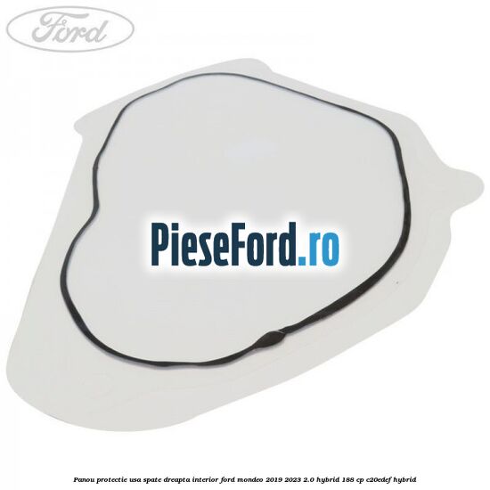 Panou protectie usa spate dreapta interior Ford Mondeo 2019-2023 2.0 Hybrid 188 cp Panou protectie usa spate dreapta interior Ford Mondeo 2019-2023 2.0 Hybrid 188 cp C20EDEF hybrid