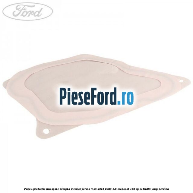 Panou protectie usa spate dreapta interior Ford S-Max 2015-2023 1.5 EcoBoost 165 cp C15HDTX, UNCP benzina