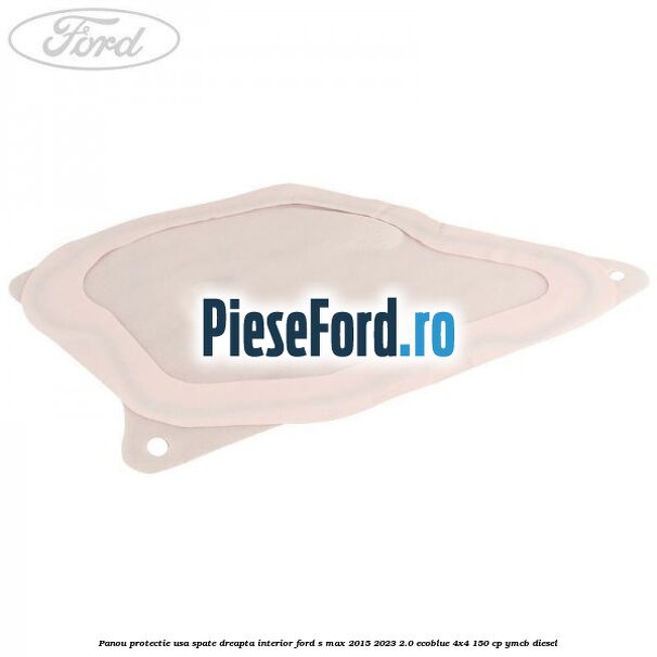 Panou protectie usa spate dreapta interior Ford S-Max 2015-2023 2.0 EcoBlue 4x4 150 cp Panou protectie usa spate dreapta interior Ford S-Max 2015-2023 2.0 EcoBlue 4x4 150 cp YMCB diesel