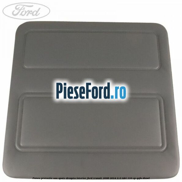 Panou protectie usa spate dreapta interior Ford Transit 2006-2014 2.2 TDCi 110 cp QVFA diesel