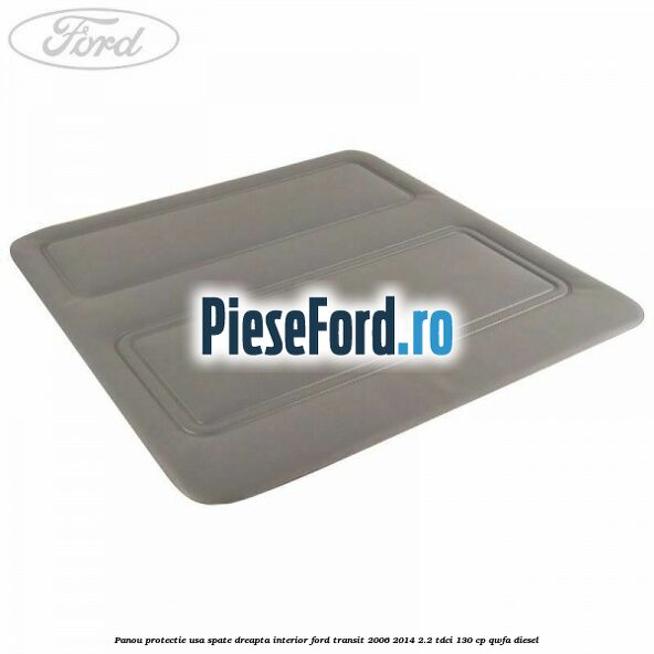 Panou protectie usa spate dreapta interior Ford Transit 2006-2014 2.2 TDCi 130 cp QWFA diesel