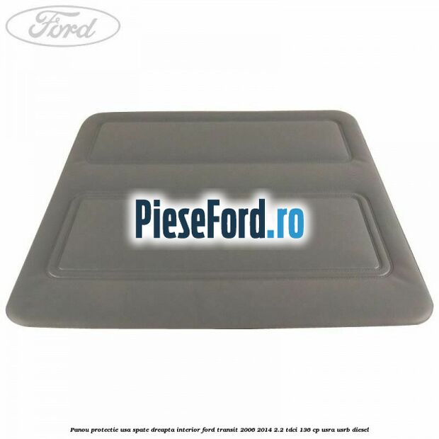 Panou protectie usa spate dreapta interior Ford Transit 2006-2014 2.2 TDCi 136 cp USRA, USRB diesel