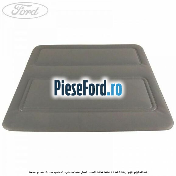 Panou protectie usa spate dreapta interior Ford Transit 2006-2014 2.2 TDCi 85 cp Panou protectie usa spate dreapta interior Ford Transit 2006-2014 2.2 TDCi 85 cp P8FA, P8FB diesel