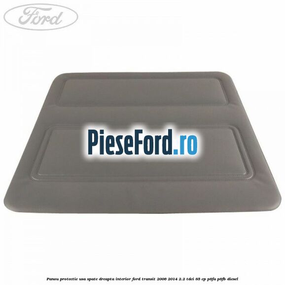 Panou protectie usa spate dreapta interior Ford Transit 2006-2014 2.2 TDCi 85 cp Panou protectie usa spate dreapta interior Ford Transit 2006-2014 2.2 TDCi 85 cp P8FA, P8FB diesel