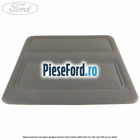 Panou protectie usa spate dreapta interior Ford Transit 2006-2014 2.2 TDCi RWD 155 cp CVRC diesel