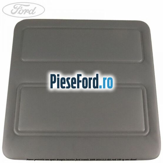Panou protectie usa spate dreapta interior Ford Transit 2006-2014 2.2 TDCi RWD 155 cp CVRC diesel