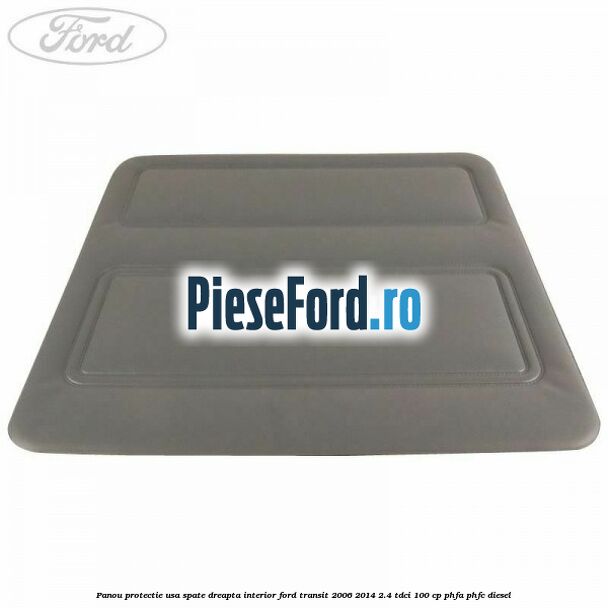 Panou protectie usa spate dreapta interior Ford Transit 2006-2014 2.4 TDCi 100 cp PHFA, PHFC diesel