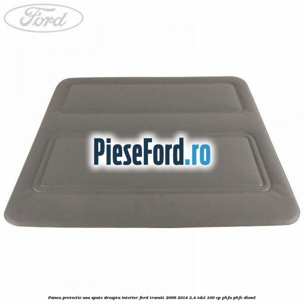 Panou protectie usa spate dreapta interior Ford Transit 2006-2014 2.4 TDCi 100 cp PHFA, PHFC diesel