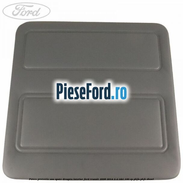 Panou protectie usa spate dreapta interior Ford Transit 2006-2014 2.4 TDCi 100 cp PHFA, PHFC diesel